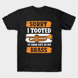 Trumpet Sarcastic Sorry I Tooted It Came Out Of My Brass T-Shirt
